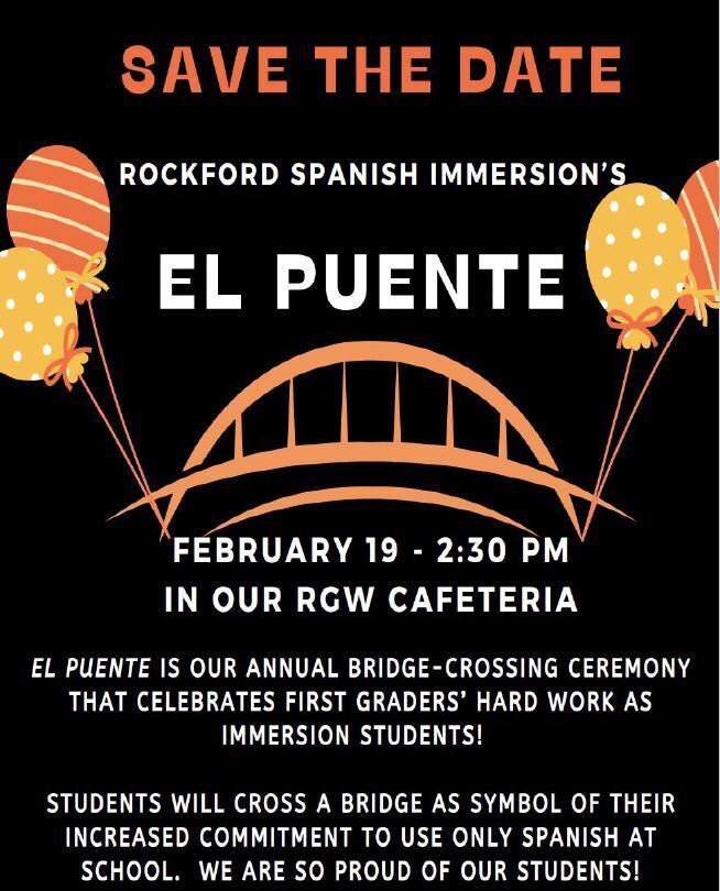 Rockford Spanish Immersion's El Puente. February 19 at 2:30 pm in our RGW Cafeteria  El Puente is our annual bridge-crossing ceremony that celebrates First Grader's hard work as Immersion Students!  Students will cross a bridge as symbol of their increased commitment to use only Spanish at school. We are so proud of our students!